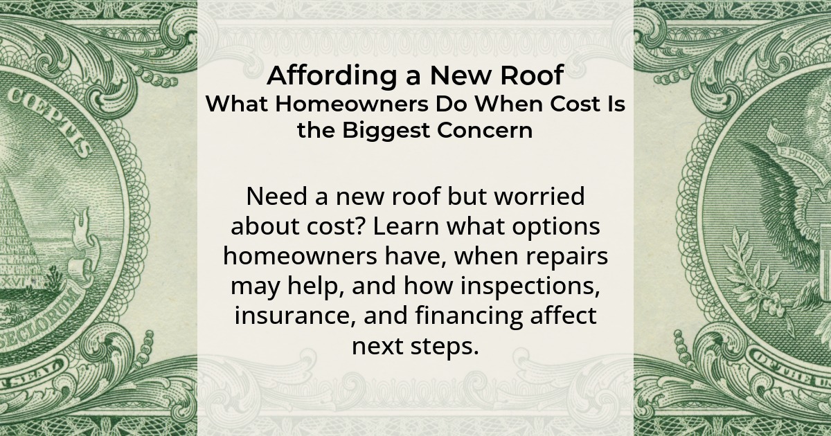Affording a New Roof. What Homeowners Do When Cost Is the Biggest Concern. Need a new roof but worried about cost? Learn what options homeowners have, when repairs may help, and how inspections, insurance, and financing affect next steps.