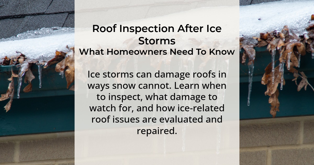 Roof Inspection After Ice Storms. What homeowners need to know. Ice storms can damage roofs in ways snow cannot. Learn when to inspect, what damage to watch for, and how ice-related roof issues are evaluated and repaired.