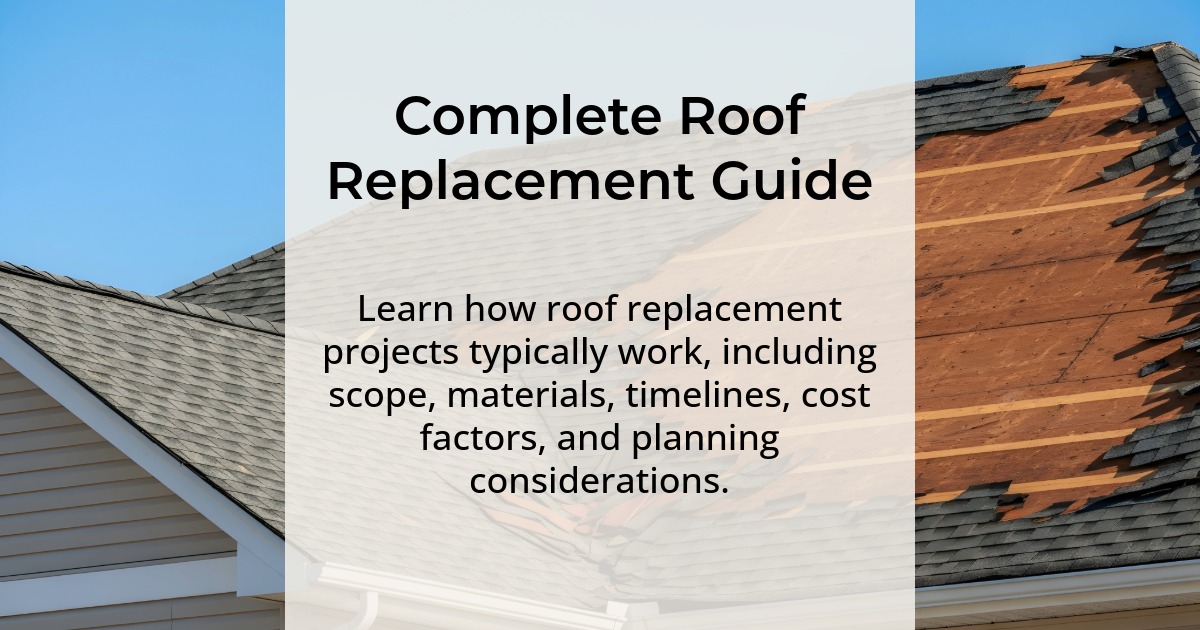 Complete roof replacement guide. Learn how roof replacement projects typically work, including scope, materials, timelines, cost factors, and planning considerations.