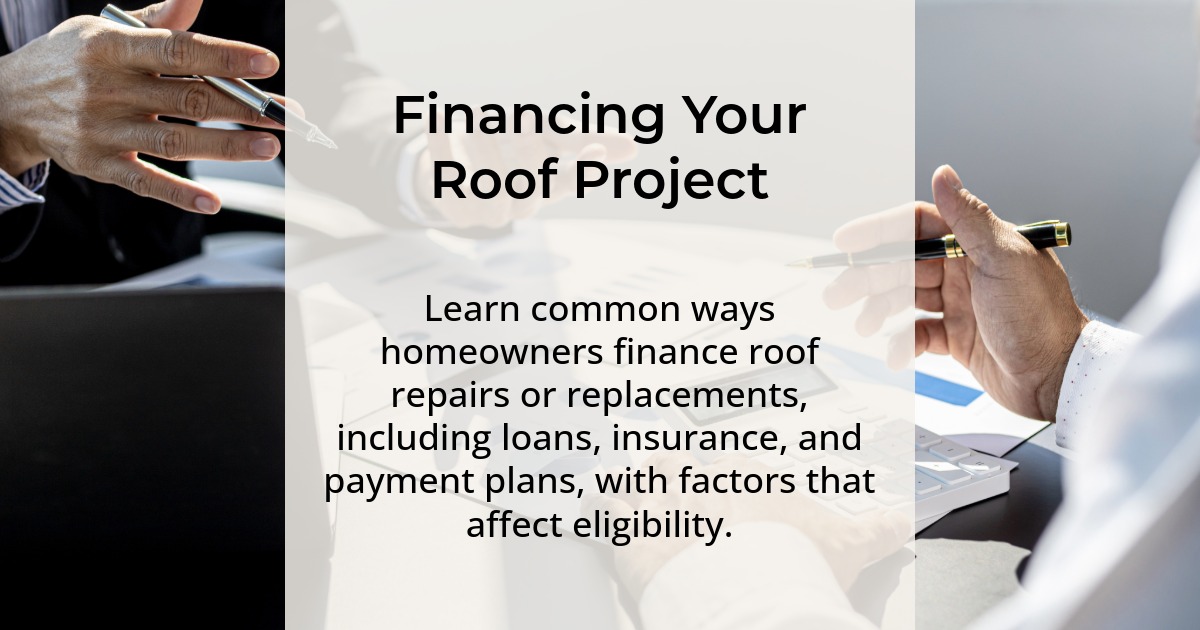 Financing your roof project. Learn common ways homeowners finance roof repairs or replacements, including loans, insurance, and payment plans, with factors that affect eligibility.
