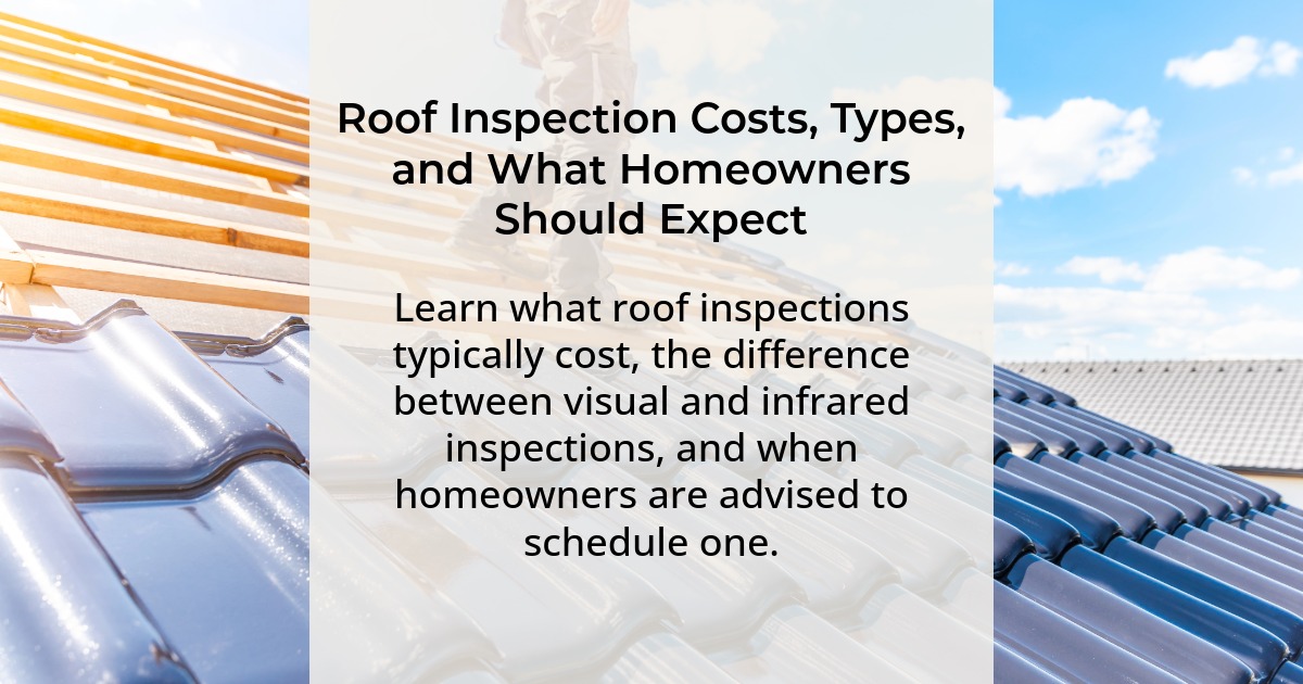 Roof Inspection Costs, Types, and What Homeowners Should Expect. Learn what roof inspections typically cost, the difference between visual and infrared inspections, and when homeowners are advised to schedule one.