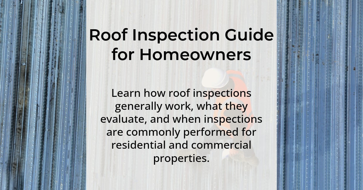 Roof inspection guide for homeowners. Learn how roof inspections generally work, what they evaluate, and when inspections are commonly performed for residential and commercial properties.